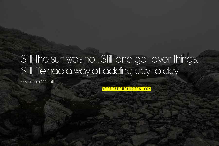 Sun Hot Quotes By Virginia Woolf: Still, the sun was hot. Still, one got