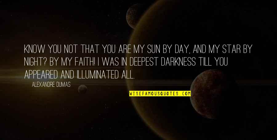 Sun In Darkness Quotes By Alexandre Dumas: Know you not that you are my sun