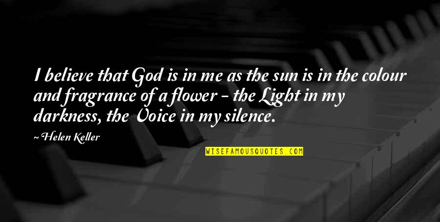 Sun In Darkness Quotes By Helen Keller: I believe that God is in me as
