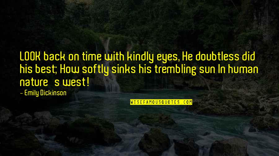 Sun In Eyes Quotes By Emily Dickinson: LOOK back on time with kindly eyes, He