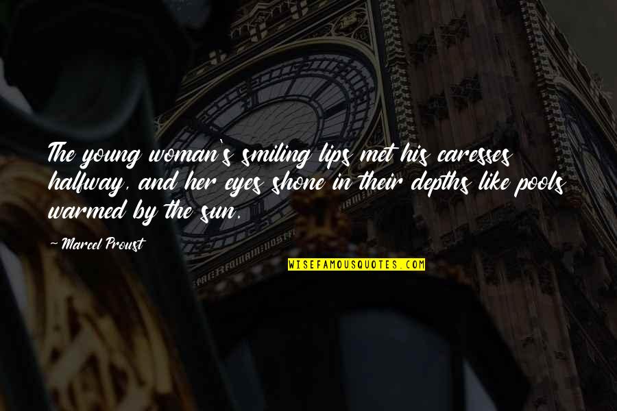 Sun In Eyes Quotes By Marcel Proust: The young woman's smiling lips met his caresses