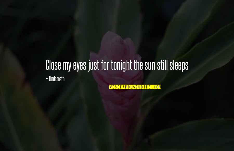 Sun In Eyes Quotes By Underoath: Close my eyes just for tonight the sun