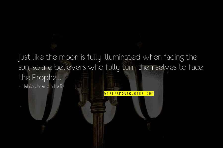 Sun In Face Quotes By Habib Umar Bin Hafiz: Just like the moon is fully illuminated when