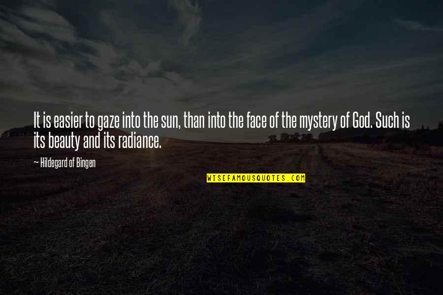 Sun In Face Quotes By Hildegard Of Bingen: It is easier to gaze into the sun,