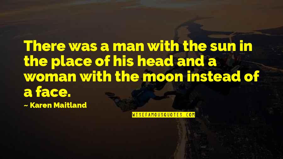 Sun In Face Quotes By Karen Maitland: There was a man with the sun in