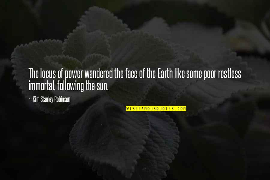Sun In Face Quotes By Kim Stanley Robinson: The locus of power wandered the face of