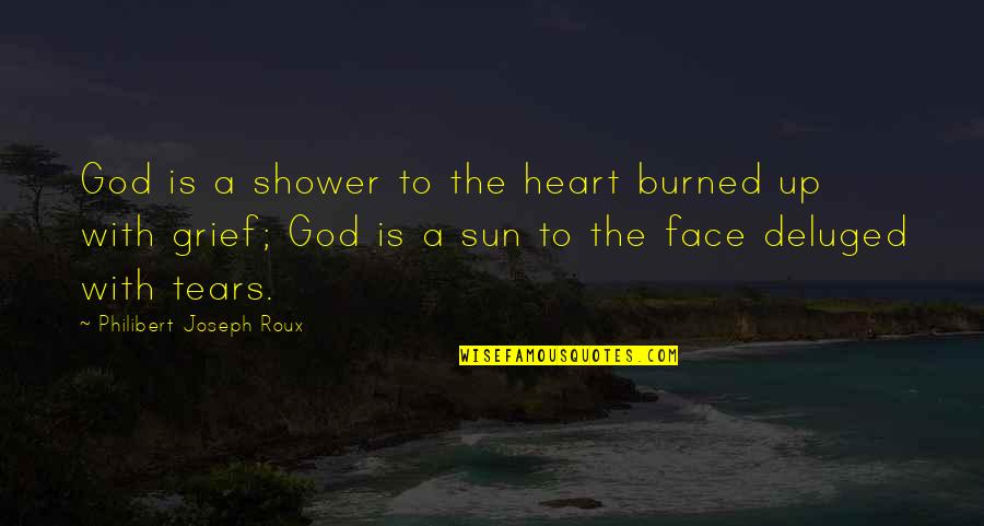 Sun In Face Quotes By Philibert Joseph Roux: God is a shower to the heart burned