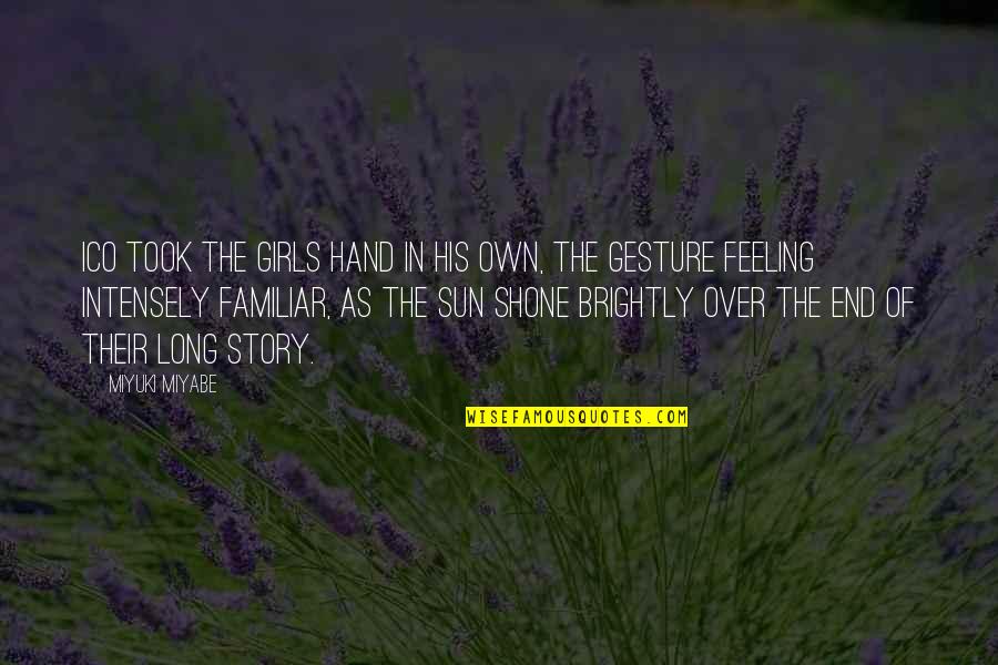 Sun In My Hand Quotes By Miyuki Miyabe: Ico took the girls hand in his own,
