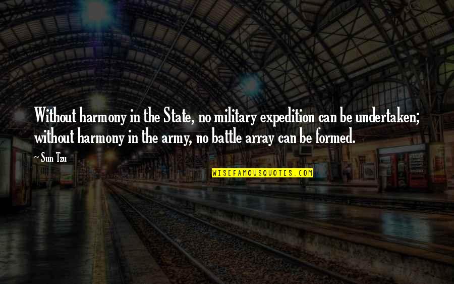 Sun In Quotes By Sun Tzu: Without harmony in the State, no military expedition