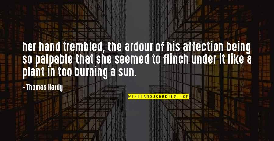 Sun In Quotes By Thomas Hardy: her hand trembled, the ardour of his affection