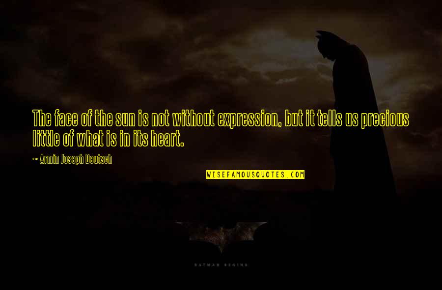 Sun In The Face Quotes By Armin Joseph Deutsch: The face of the sun is not without