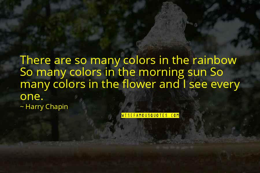 Sun In The Morning Quotes By Harry Chapin: There are so many colors in the rainbow