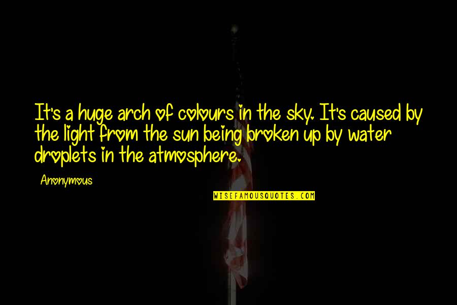 Sun In The Sky Quotes By Anonymous: It's a huge arch of colours in the