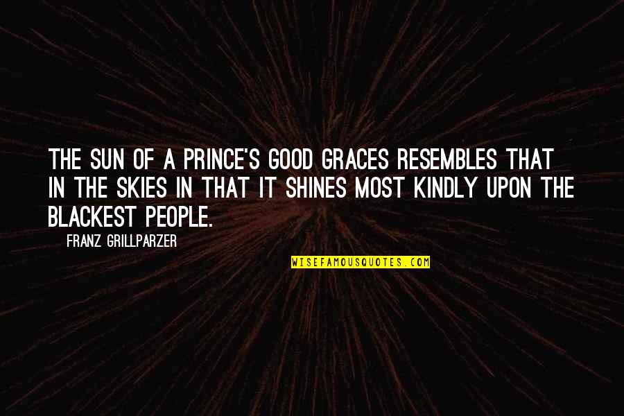Sun In The Sky Quotes By Franz Grillparzer: The sun of a prince's good graces resembles