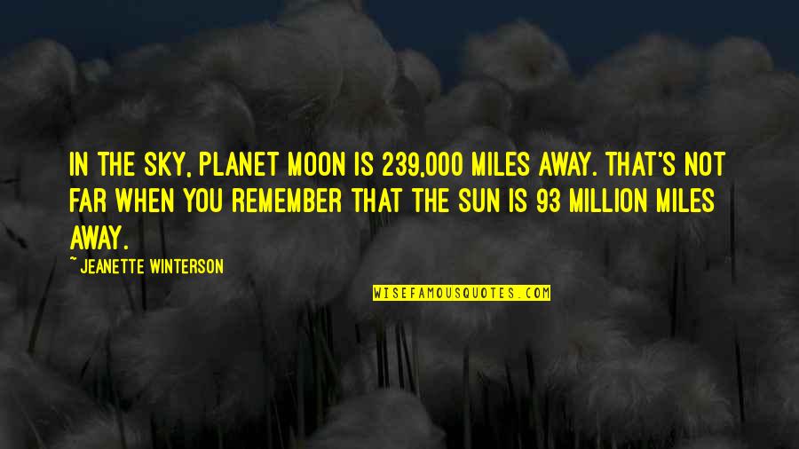 Sun In The Sky Quotes By Jeanette Winterson: In the sky, Planet Moon is 239,000 miles