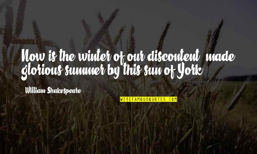 Sun In Winter Quotes By William Shakespeare: Now is the winter of our discontent, made