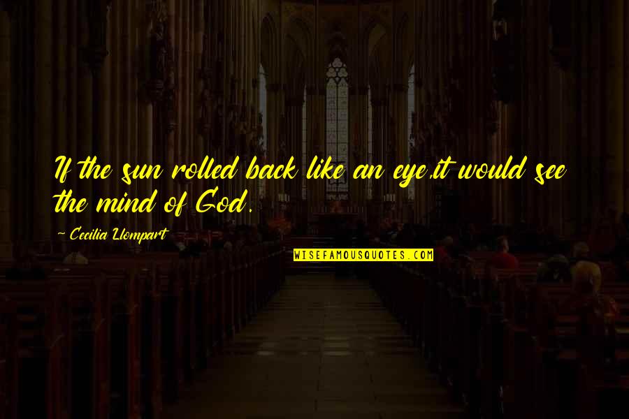 Sun In Your Eye Quotes By Cecilia Llompart: If the sun rolled back like an eye,it Sun In Your Eye Quotes By Cecilia Llompart: If the sun rolled back like an eye,it