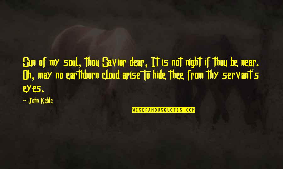Sun In Your Eye Quotes By John Keble: Sun of my soul, thou Savior dear, It