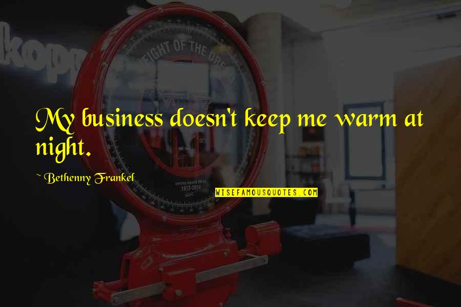 Sun Inspiring Quotes By Bethenny Frankel: My business doesn't keep me warm at night.
