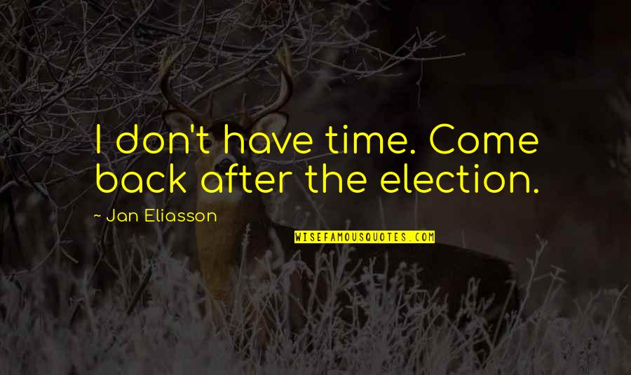Sun Is Always Shining Quotes By Jan Eliasson: I don't have time. Come back after the Sun Is Always Shining Quotes By Jan Eliasson: I don't have time. Come back after the