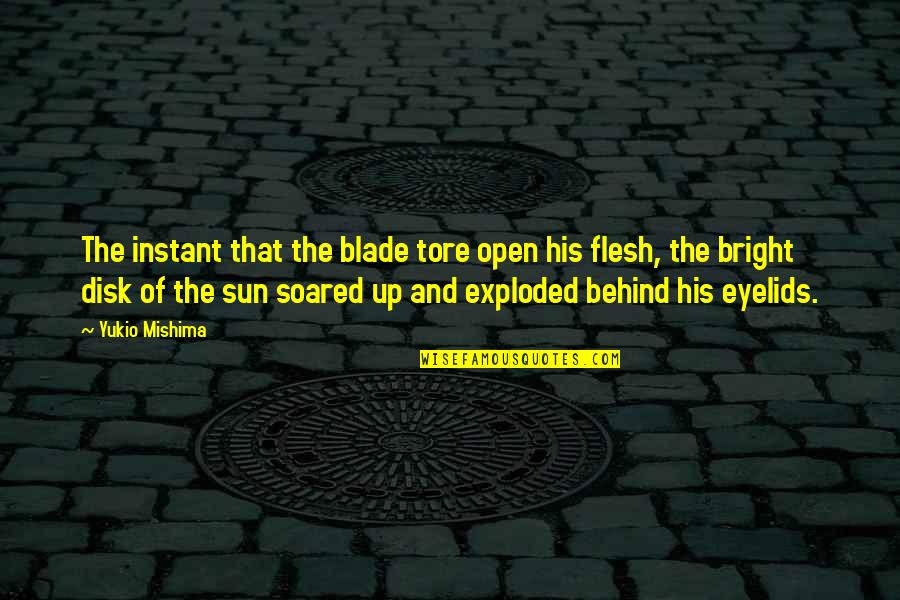Sun Is Bright Quotes By Yukio Mishima: The instant that the blade tore open his