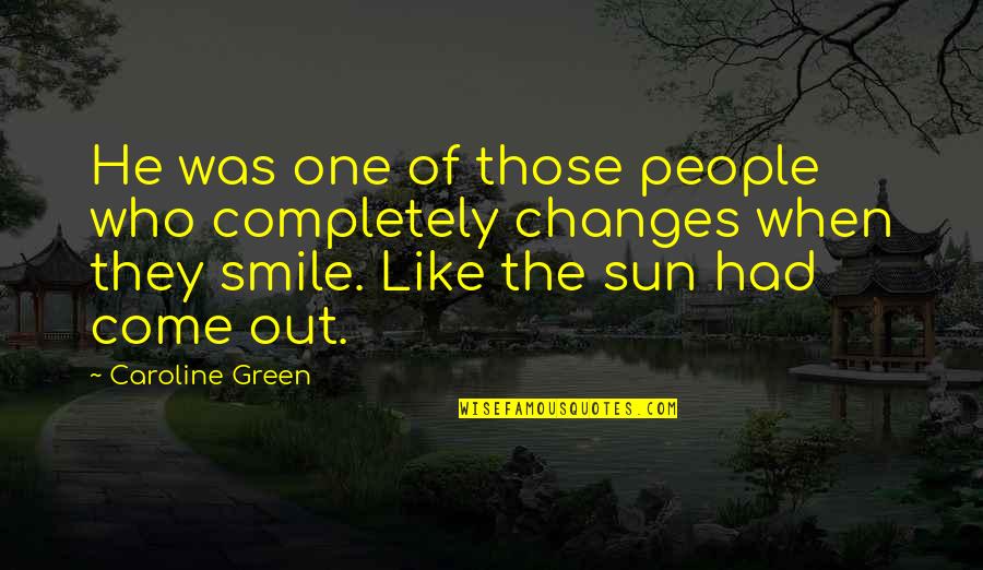 Sun Is Coming Quotes By Caroline Green: He was one of those people who completely