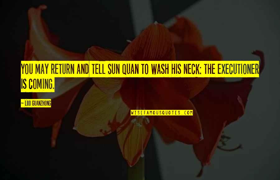 Sun Is Coming Quotes By Luo Guanzhong: You may return and tell Sun Quan to