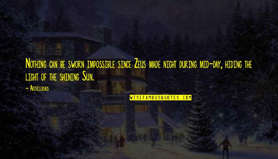 Sun Is Hiding Quotes By Archilochus: Nothing can be sworn impossible since Zeus made Sun Is Hiding Quotes By Archilochus: Nothing can be sworn impossible since Zeus made