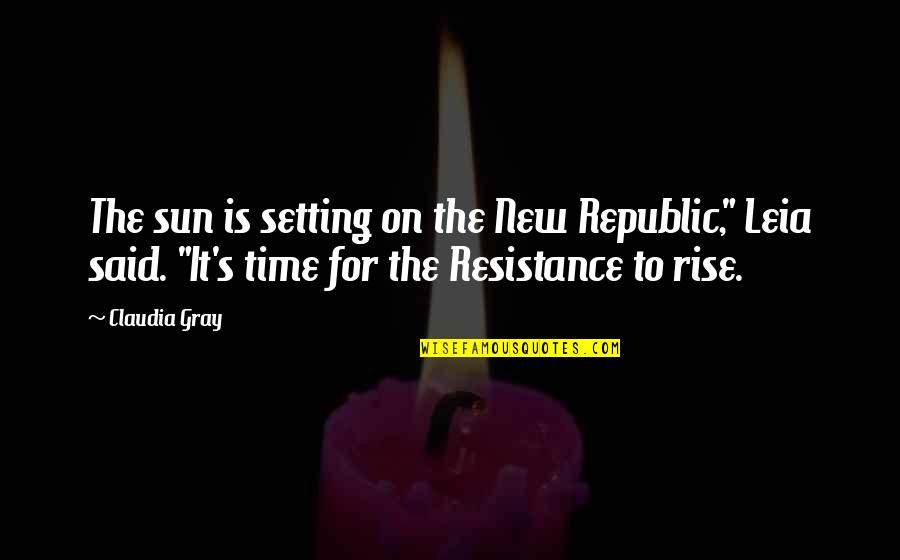 Sun Is Setting Quotes By Claudia Gray: The sun is setting on the New Republic," Sun Is Setting Quotes By Claudia Gray: The sun is setting on the New Republic,"