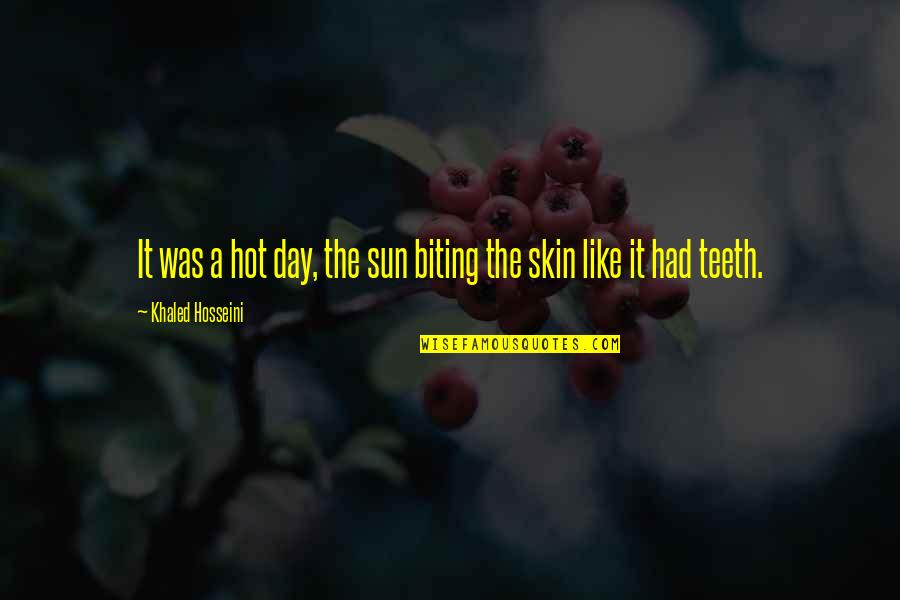 Sun Is So Hot Quotes By Khaled Hosseini: It was a hot day, the sun biting