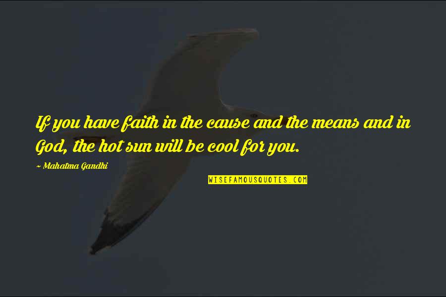 Sun Is So Hot Quotes By Mahatma Gandhi: If you have faith in the cause and