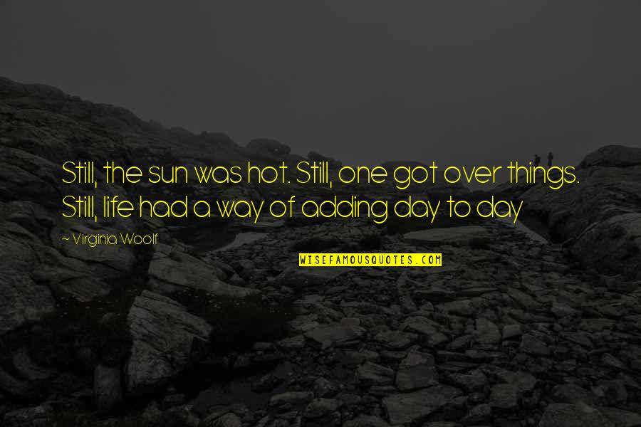 Sun Is So Hot Quotes By Virginia Woolf: Still, the sun was hot. Still, one got