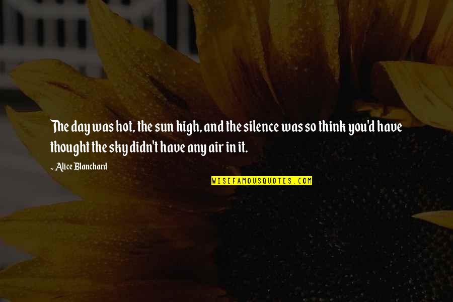 Sun Is Too Hot Quotes By Alice Blanchard: The day was hot, the sun high, and