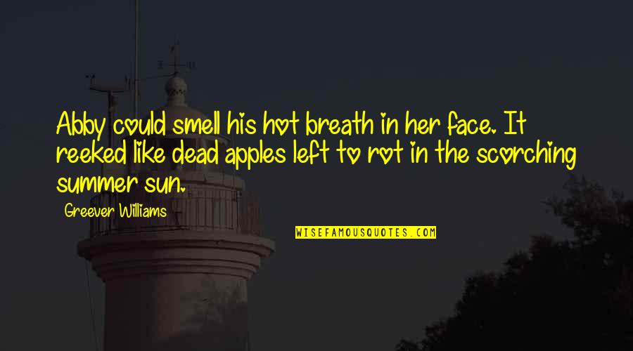 Sun Is Too Hot Quotes By Greever Williams: Abby could smell his hot breath in her