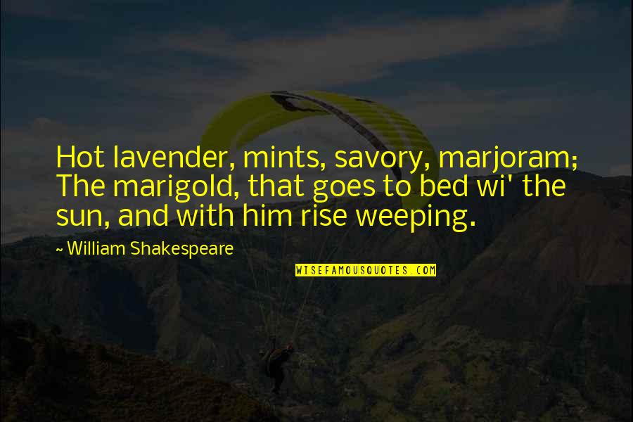 Sun Is Too Hot Quotes By William Shakespeare: Hot lavender, mints, savory, marjoram; The marigold, that
