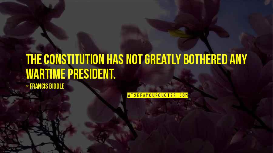 Sun Kissed Air Quotes By Francis Biddle: The Constitution has not greatly bothered any wartime