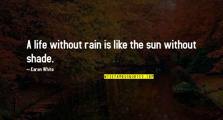 Sun Life Quotes By Karen White: A life without rain is like the sun
