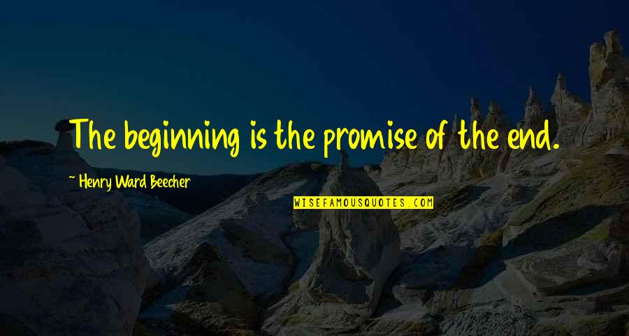 Sun Loving Quotes By Henry Ward Beecher: The beginning is the promise of the end.