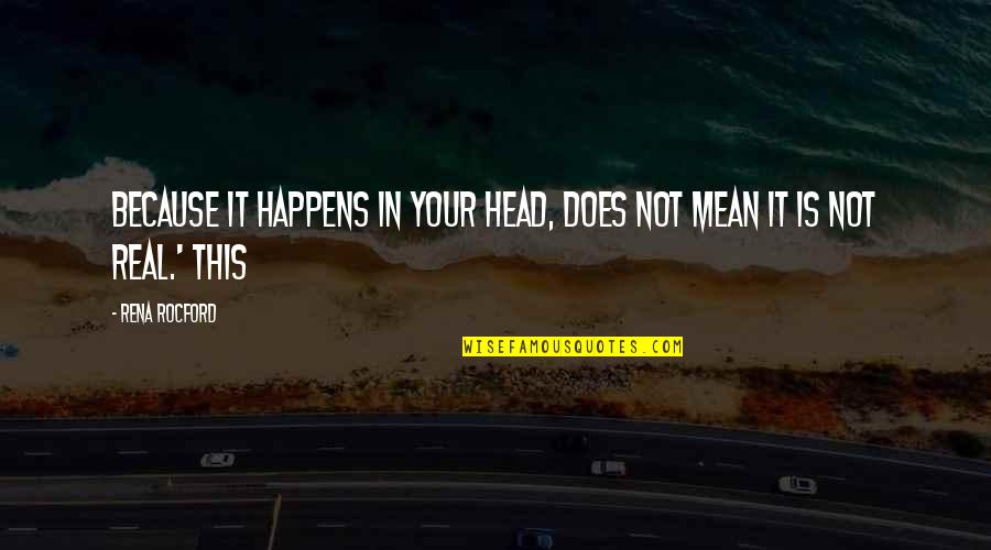 Sun Loving Quotes By Rena Rocford: because it happens in your head, does not Sun Loving Quotes By Rena Rocford: because it happens in your head, does not