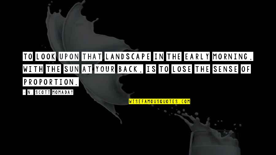 Sun Mountain Quotes By N. Scott Momaday: To look upon that landscape in the early Sun Mountain Quotes By N. Scott Momaday: To look upon that landscape in the early