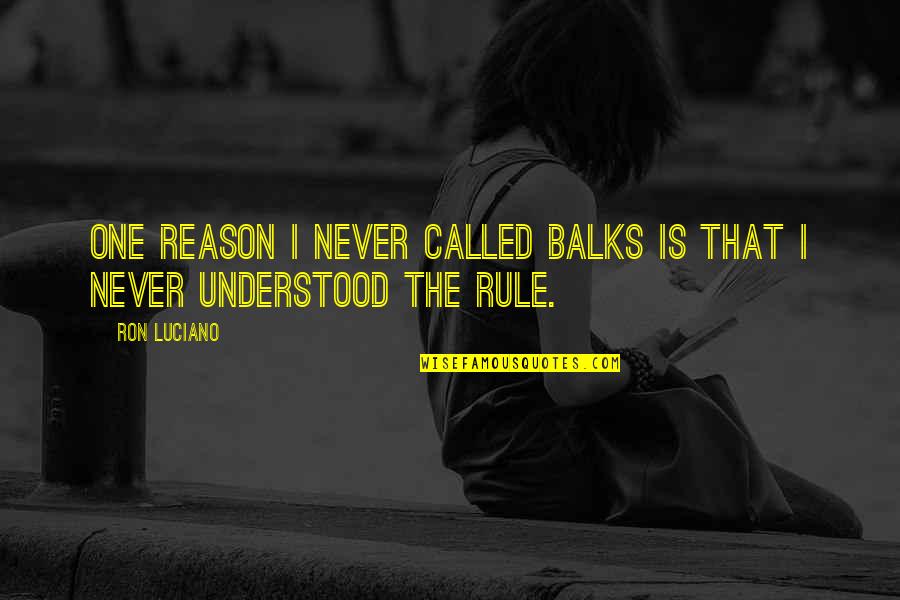 Sun Never Says Quotes By Ron Luciano: One reason I never called balks is that