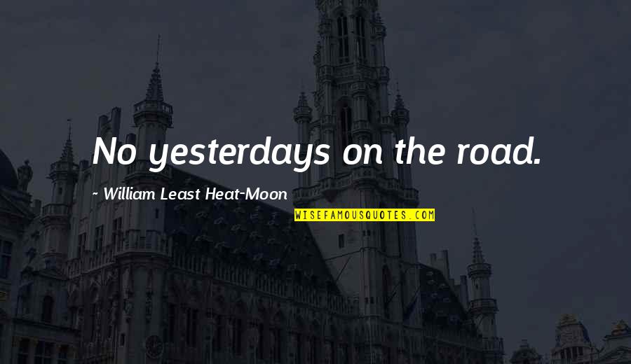 Sun Never Sets Quote Quotes By William Least Heat-Moon: No yesterdays on the road. Sun Never Sets Quote Quotes By William Least Heat-Moon: No yesterdays on the road.