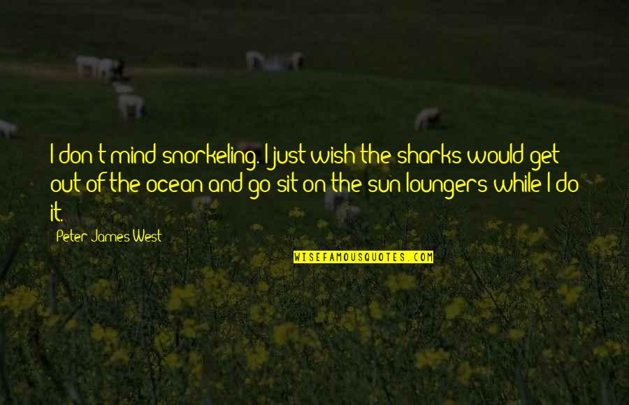 Sun Ocean Quotes By Peter James West: I don't mind snorkeling. I just wish the