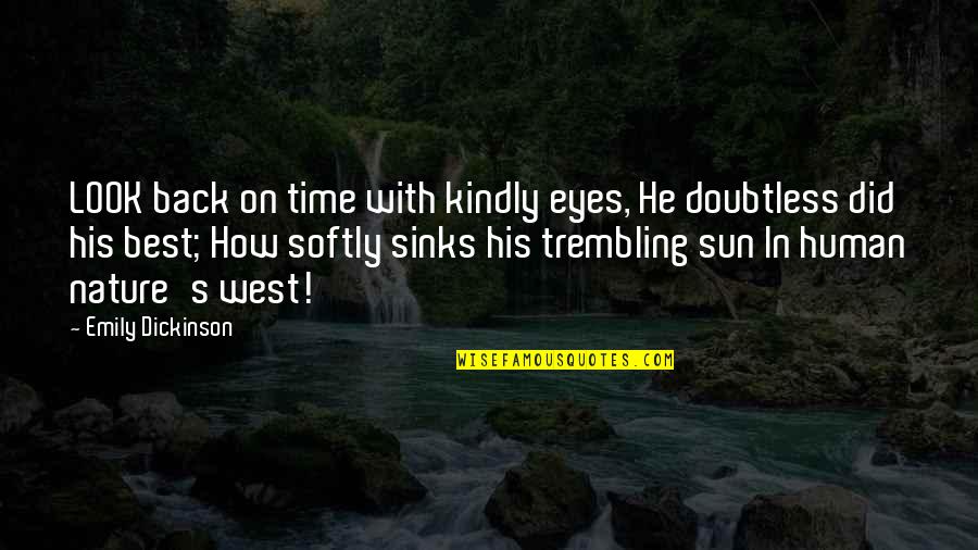 Sun On Your Back Quotes By Emily Dickinson: LOOK back on time with kindly eyes, He Sun On Your Back Quotes By Emily Dickinson: LOOK back on time with kindly eyes, He