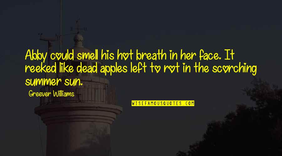 Sun On Your Face Quotes By Greever Williams: Abby could smell his hot breath in her