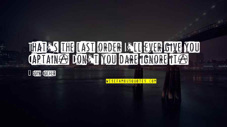 Sun Poisoning Quotes By Eoin Colfer: That's the last order I'll ever give you