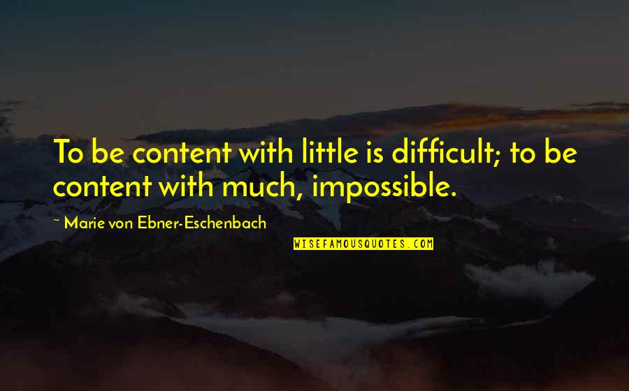 Sun Poisoning Quotes By Marie Von Ebner-Eschenbach: To be content with little is difficult; to