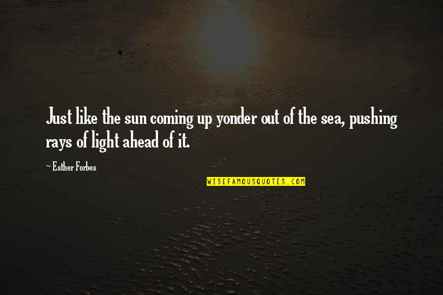 Sun Rays Quotes By Esther Forbes: Just like the sun coming up yonder out