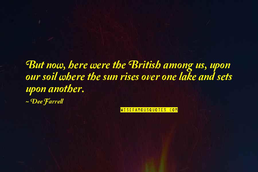 Sun Rises Quotes By Dee Farrell: But now, here were the British among us,