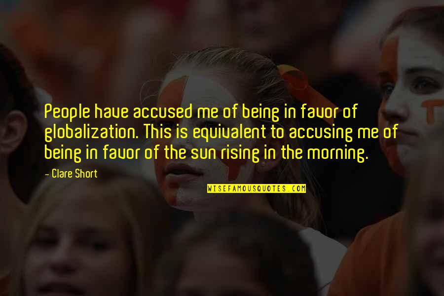 Sun Rising Quotes By Clare Short: People have accused me of being in favor